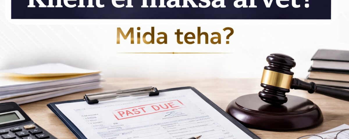 klient ei maksa arvet – juhend tasumata arve ja võlanõude sissenõudmiseks